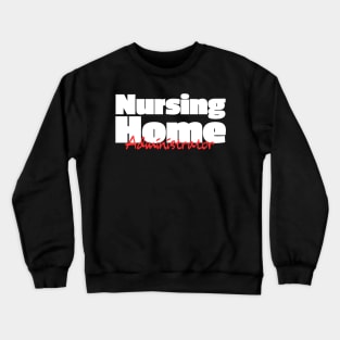 Nursing Home Administrator - Administrator Gift Crewneck Sweatshirt